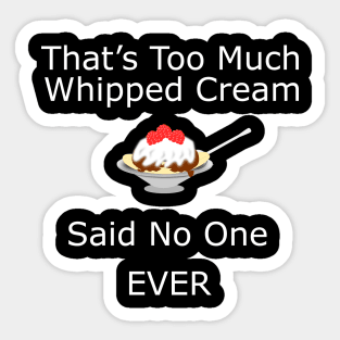 That's Too Much Whipped Cream Sticker